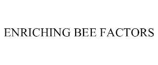 ENRICHING BEE FACTORS