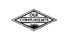 OUR COMPLIMENTS