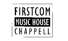 FIRSTCOM MUSIC HOUSE CHAPPELL