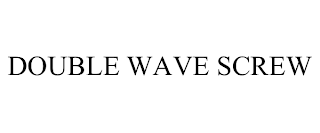 DOUBLE WAVE SCREW
