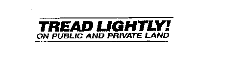 TREAD LIGHTLY! ON PUBLIC AND PRIVATE LAND