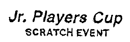 JR. PLAYERS CUP SCRATCH EVENT