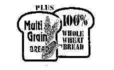 PLUS MULTI GRAIN BREAD 100% WHOLE WHEAT BREAD
