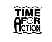 TIME FOR ACTION