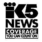 K5 NEWS COVERAGE YOU CAN COUNT ON