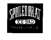SPOILED BRAT XX-BAD YOU GOT IT OR YOU DON'T