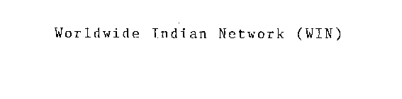 WORLDWIDE INDIAN NETWORK (WIN)