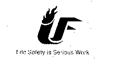 LIFE SAFETY IS SERIOUS WORK