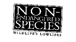 NON-ENDANGERED SPECIES WILDLIFE'S LOWLIFES