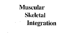MUSCULAR SKELETAL INTEGRATION