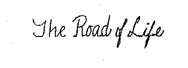 THE ROAD OF LIFE