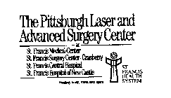 THE PITTSBURGH LASER AND ADVANCED SURGERY CENTER AT ST. FRANCIS MEDICAL CENTER ST. FRANCIS SURGERY CENTER-CRANBERRY ST. FRANCIS CENTRAL HOSPITAL ST. FRANCIS HOSPITAL OF NEW CASTLE