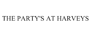 THE PARTY'S AT HARVEYS