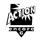 ACTION ENCORE 6