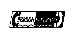 PERSON TO PERSON