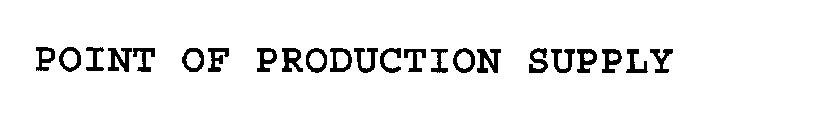 POINT OF PRODUCTION SUPPLY