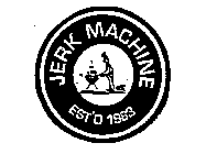 JERK MACHINE EST'D 1983