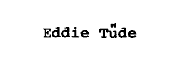 EDDIE TUDE