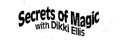 SECRETS OF MAGIC WITH DIKKI ELLIS
