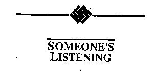SOMEONE'S LISTENING