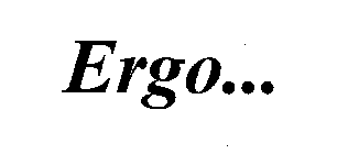 ERGO...