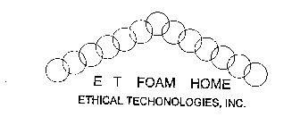E T FOAM HOME ETHICAL TECHNOLOGIES, INC.