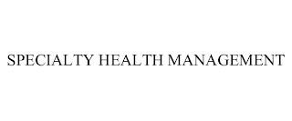SPECIALTY HEALTH MANAGEMENT