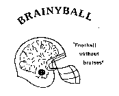 BRAINYBALL 'FOOTBALL WITHOUT BRUISES'
