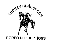 AUBREY HENDERSON RODEO PRODUCTIONS