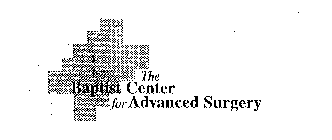 THE BAPTIST CENTER FOR ADVANCED SURGERY