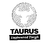 TAURUS ENGINEERED TOUGH