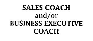 SALES COACH AND/OR BUSINESS EXECUTIVE COACH