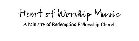 HEART OF WORSHIP MUSIC A MINISTRY OF REDEMPTION FELLOWSHIP CHURCH