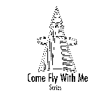 COME FLY WITH ME SERIES