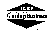 IGBE INTERNATIONAL GAMING BUSINESS