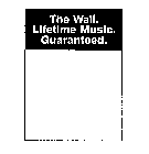 THE WALL. LIFETIME MUSIC. GUARANTEED.