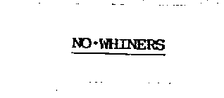 NO WHINERS