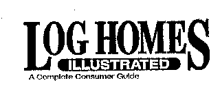 LOG HOMES ILLUSTRATED A COMPLETE CONSUMER GUIDE