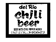 DEL RIO CHILI BEER BEER WITH CHILI PEPPER ADDED CRAZY ED CHILLEEN-BREWMASTER