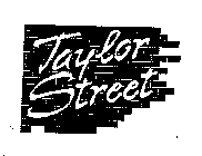 TAYLOR STREET