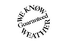 WE KNOW WEATHER GUARANTEED