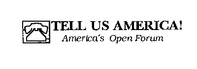 TELL US AMERICA! AMERICA'S OPEN FORUM