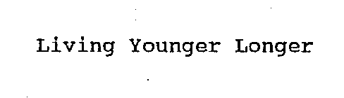 LIVING YOUNGER LONGER