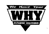 WE HAVE YOUR WHY CLEANING SOLUTIONS
