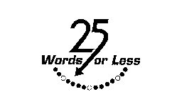 25 WORDS OR LESS