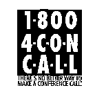 1-800-4CON-CALL THERE'S NO BETTER WAY TO MAKE A CONFERENCE CALL