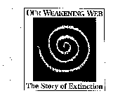 OUR WEAKENING WEB THE STORY OF EXTINCTION
