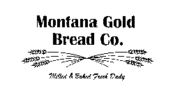 MONTANA GOLD BREAD CO. MILLED & BAKED FRESH DAILY