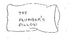 THE PLUMBER'S PILLOW