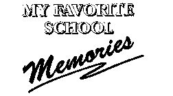 MY FAVORITE SCHOOL MEMORIES